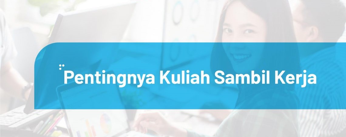 pentingnya kuliah sambil kerja