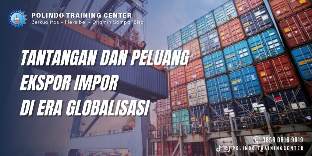 Tantangan dan Peluang Ekspor Impor di Era Glibalisasi