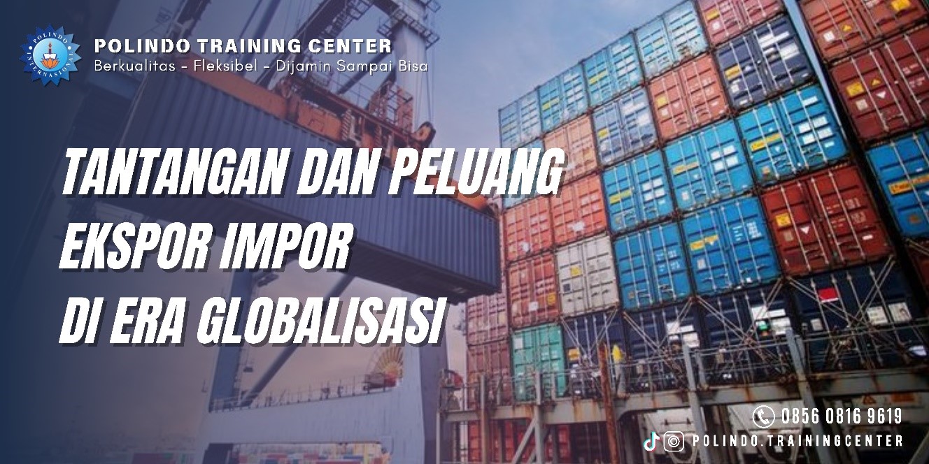 Tantangan dan Peluang Ekspor Impor di Era Glibalisasi