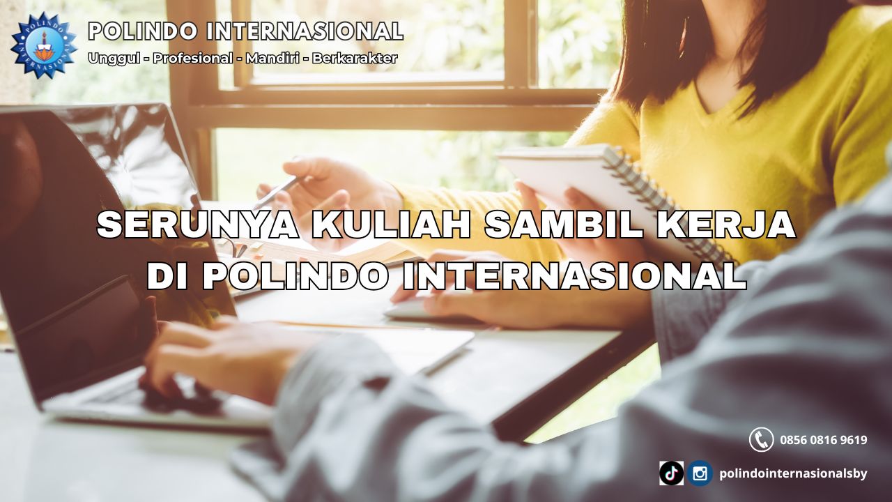 serunya kuliah sambil kerja di polindo internasional